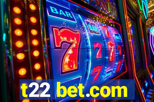 t22 bet.com